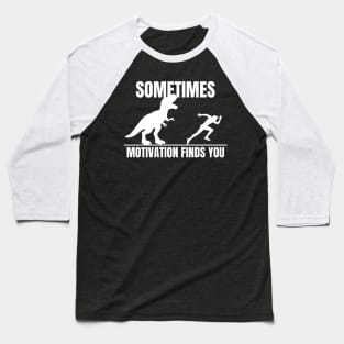 Sometimes Motivation Finds You | T-rex Baseball T-Shirt